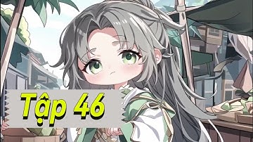 [ Tập 46 ] Xuyên Qua Là Siêu Cấp Đại Lão  Nhưng Không Tự Biết