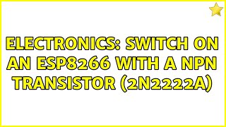Electronics: Switch on an esp8266 with a npn transistor (2n2222A)