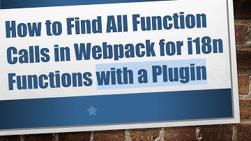 How to Find All Function Calls in Webpack for i18n Functions with a Plugin