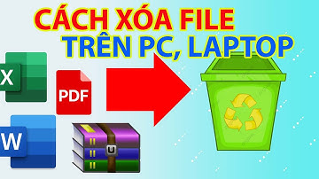 Cách Xoá File Trên PC, Laptop | Cách Xóa Tệp Trên Máy Tính