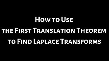 How to Use the First Translation Theorem to Find Laplace Transforms