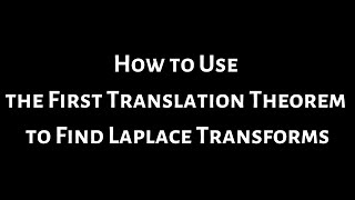 How to Use the First Translation Theorem to Find Laplace Transforms