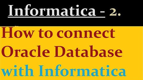 How to connect oracle with informatica powercenter
