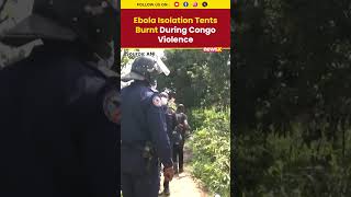 Ebola Isolation Tents Burnt During Congo Violence | Hospital Attack | NewsX