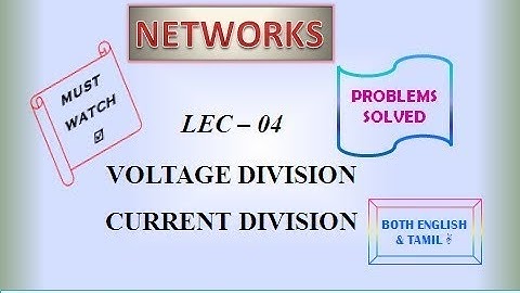 Lec 4 - Voltage Division & Current Division | Series & Parallel circuits Explained | NETWORKS