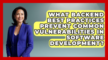 What Backend Best Practices Prevent Common Vulnerabilities in Software Development?