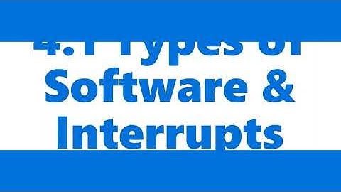 4.1 Types Of Software & Interrupts