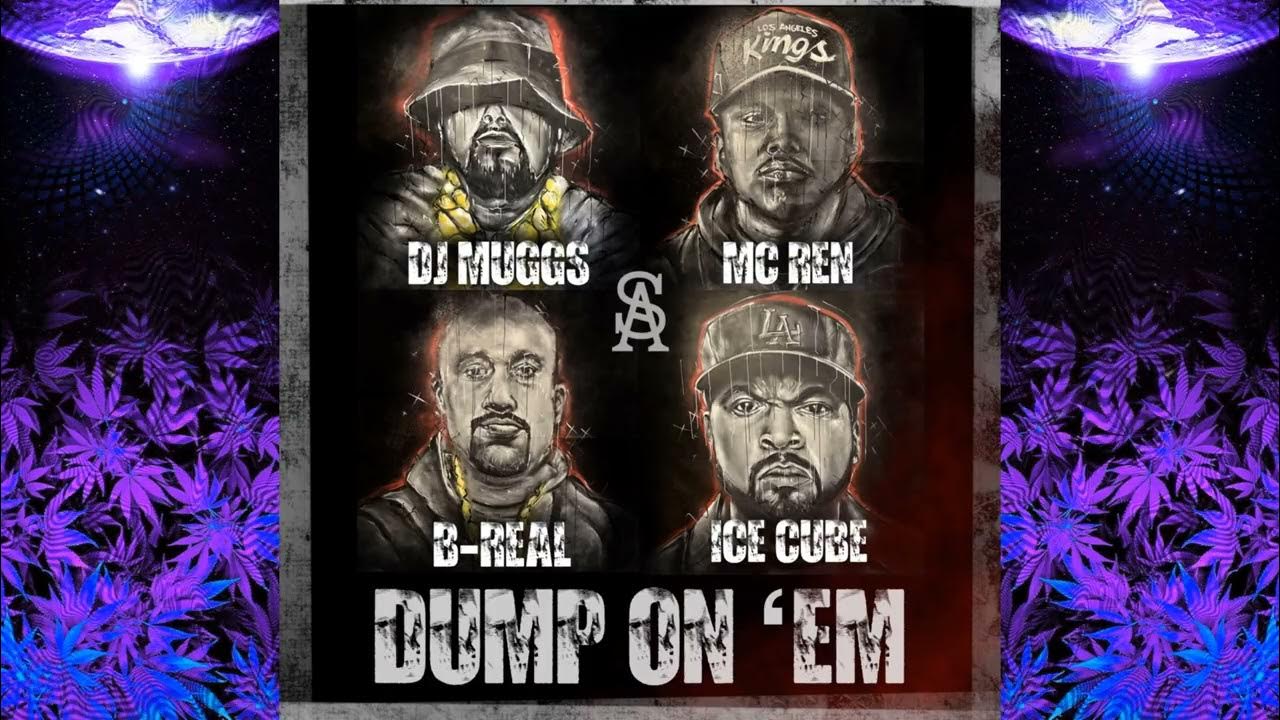 DJ Muggs - Dump On Em feat. B-Real, MC Ren & Ice Cube DJ Muggs - Dump On Em feat. B-Real, MC Ren & Ice Cube