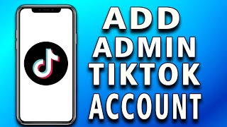 How To Add Admin To Tiktok Account In 2025 Easy