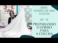 Como preparar Forro para a Colcha de patchwork com o bloco Log Cabin| Diário de uma colcha | Ep. 12