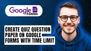 How To Create Quiz Question Paper On Google Forms With Time Limit [2026 Guide]