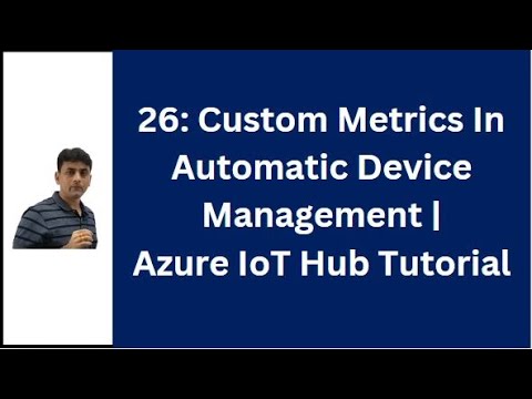 26: Custom Metrics In Azure IoT Hub Automatic Device Management | Azure ...