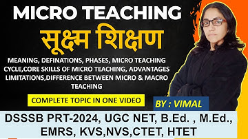 258. MICRO TEACHING: CONCEPT, PHASES, TYPES OF MICRO TEACHING SKILLS, MICRO TEACHING CYCLE, PROS