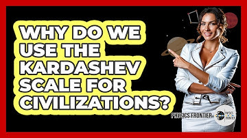 Why Do We Use The Kardashev Scale For Civilizations? - Physics Frontier