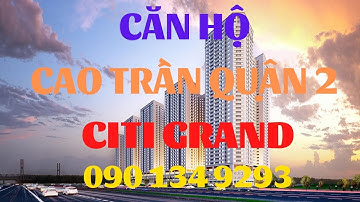 Sở Hữu Căn Hộ Cao Trần Citi Grand Quận 2 | Ngô Khoá