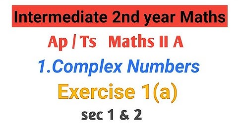 Maths - 2A (Ap&Ts) ||Complex  Numbers|| Intermediate 2nd year Maths A ||exercise 1(a) || inter - IIA