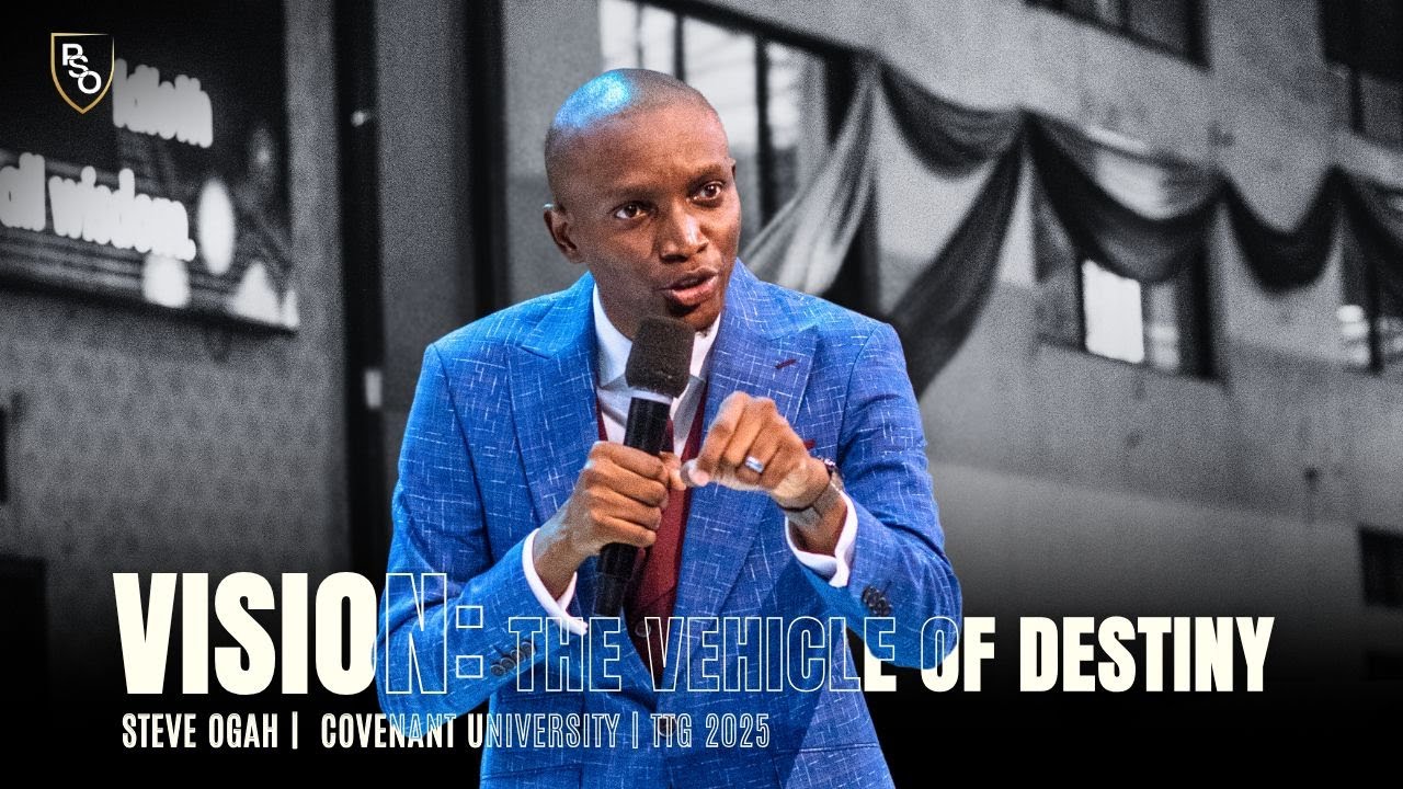 VISION: THE VEHICLE OF DESTINY | PASTOR STEVE OGAH | TTG 2025