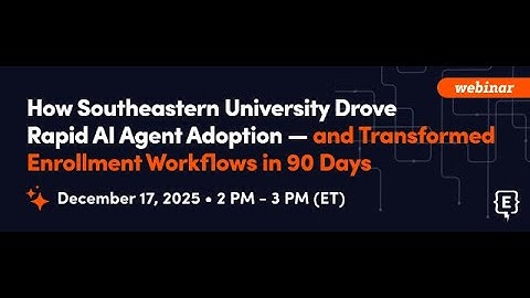 How SEU Drove Rapid AI Agent Adoption — and Transformed Enrollment Workflows in 90 Days
