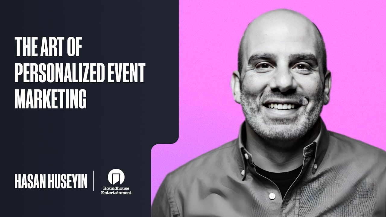 The Art Of Personalized Event Marketing (Hasan Huseyin, Roundhouse ... - Personalized Event Marketing