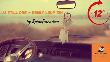 🔥 JJ Still DRE (Dr. Dre ft. Snoop Dogg) - I GOT SUMMER ON MY MIND 12H remix loop by RelaxParadise