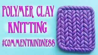 Polymer Clay Knitting Tutorial and #CommentKindness Thoughts