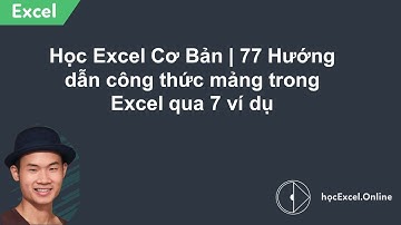 Học Excel Cơ Bản 77 | Hướng dẫn công thức mảng trong Excel qua 7 ví dụ