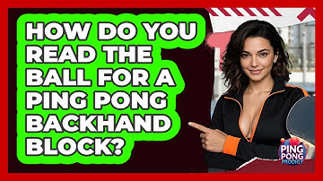 How Do You Read The Ball For A Ping Pong Backhand Block? - Ping Pong Prodigy