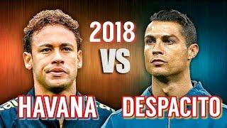 Cristiano ronaldo vs Neymar Jr - Despacito vs Havana - Amazing Skills and Goals  2018 HD