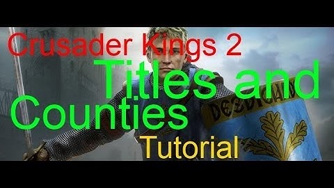 CKII Tutorial Part 2 - Titles and counties
