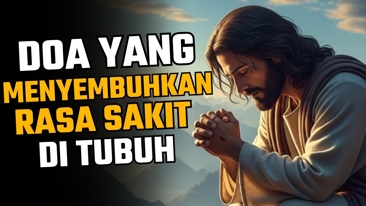 DOA YANG MENYEMBUHKAN SAKIT TUBUH – YESUS DAPAT MENYEMBUHKAN ANDA SEKARANG, PERCAYALAH!