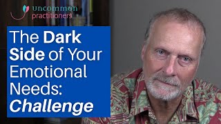 The Dark Side of Your Emotional Needs: Challenge by Mark Tyrrell 4,949 views 1 year ago 16 minutes