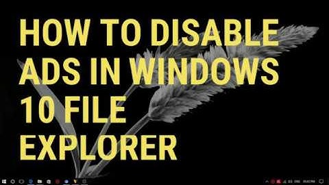 How To Disable Ads In Windows 10 File Explorer.