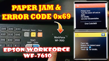 PAPER JAM AND ERROR CODE 0x69 EPSON WORKFORCE WF 7610