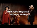 P!NK, Chris Stapleton - Just Say I
