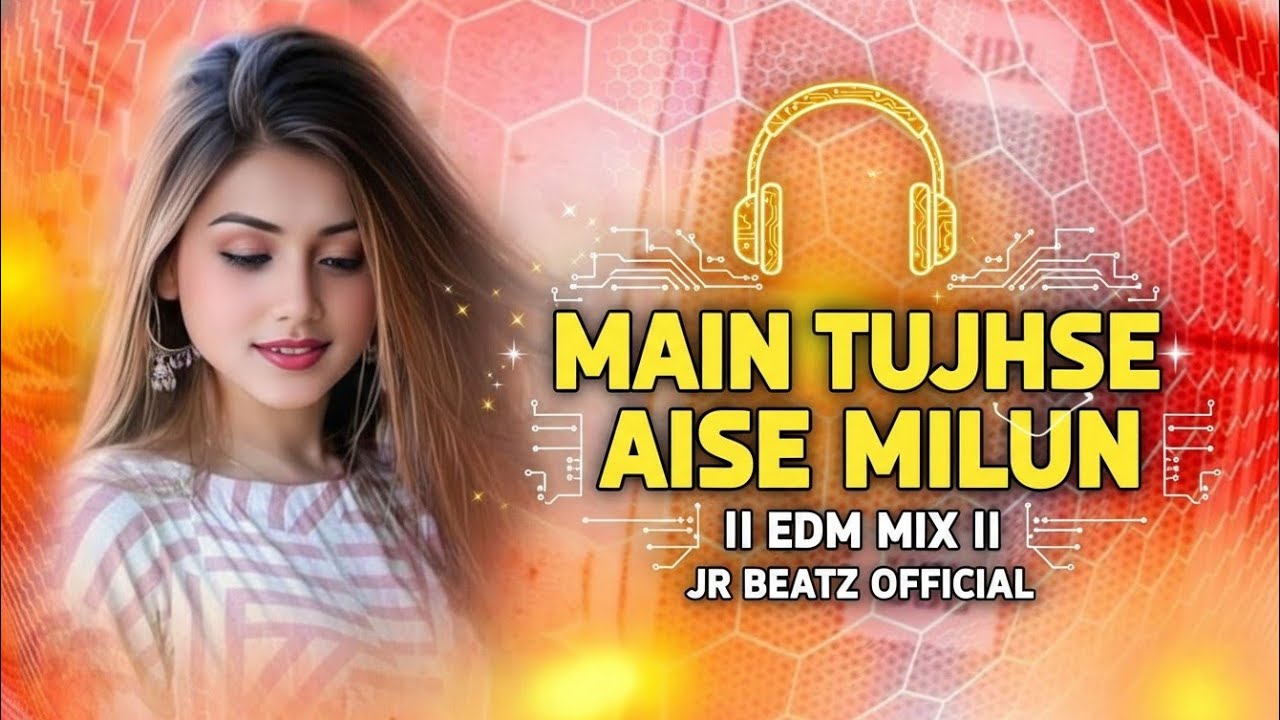 MAIN TUJHSE AISE MILUN | EDM MIX | JR BEATZ OFFICIAL