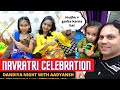 Navratri celebration with aaryu bhaia  priyanshi and pari didi