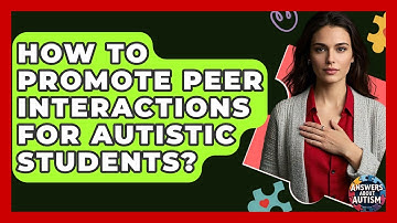 How To Promote Peer Interactions For Autistic Students? - Answers About Autism