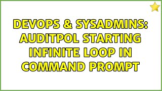 Celebrity DevOps & SysAdmins: auditpol starting infinite loop in command prompt Profile