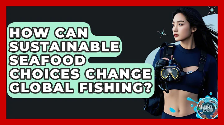 How Can Sustainable Seafood Choices Change Global Fishing? - The Marine Life Explorer