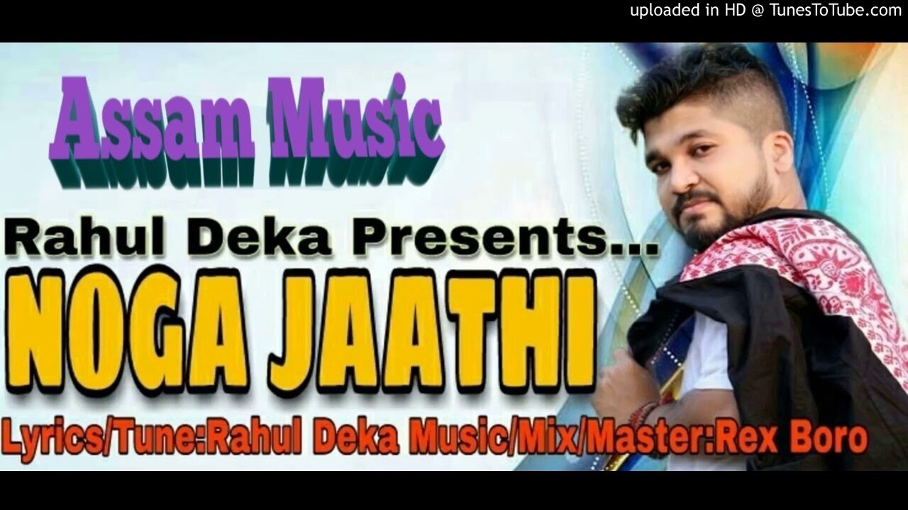 Noga Jaathi by Rahul Deka   Latest Assamese New Song 2018