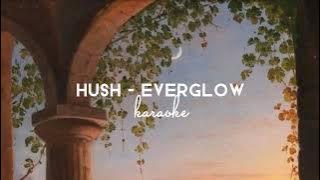 everglow - hush karaoke