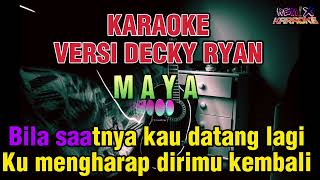 KARAOKE Slow || MAYA • Muchsin Alatas • || Versi Decky Ryan || Remix Karaoke