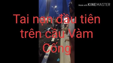 Cầu vàm cống #tai nạn đầu tiên trên cầu Vàm Cống#