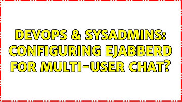 DevOps & SysAdmins: configuring ejabberd for multi-user chat?