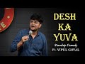 Desh ka yuva  vipul goyal  stand up comedy