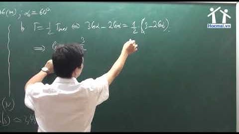 1.19. Tốc độ - lực căng dây - năng lượng con lắc đơn(1)