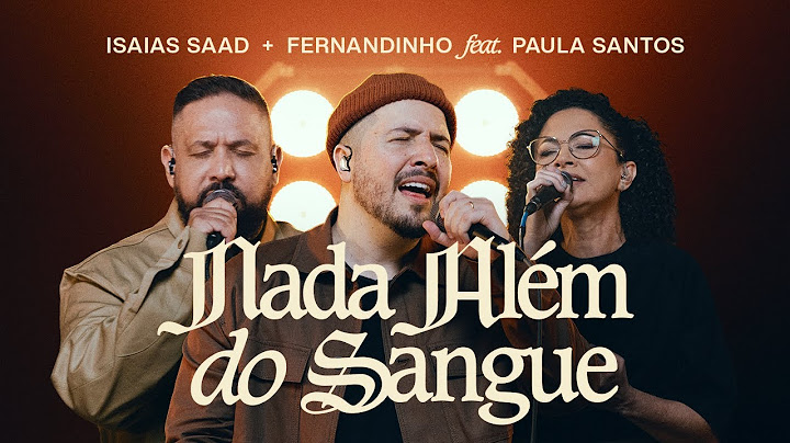ISAIAS SAAD, FERNANDINHO FEAT. PAULA SANTOS - NADA ALÉM DO SANGUE (AO VIVO)