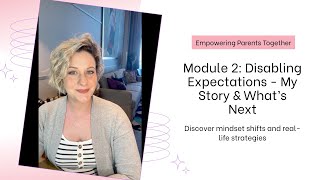 Welcome to Module 2 | My Story + Why I Created Disabling Expectations