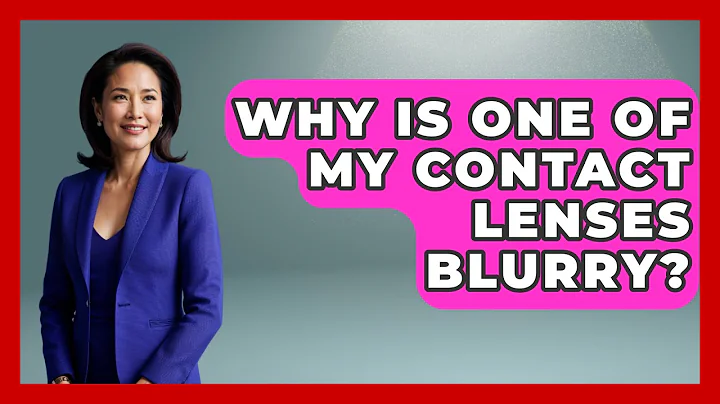 Why Is One Of My Contact Lenses Blurry? - Optometry Knowledge Base