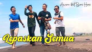 Download Lagu Awann feat Beni Hans - Lepaskan Semua (Official Video Clip) MP3